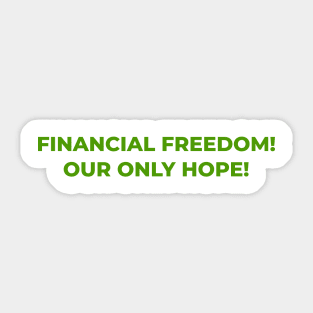 Unlocking Financial FreedomL: Financial Freedom, Our Only Hope Sticker